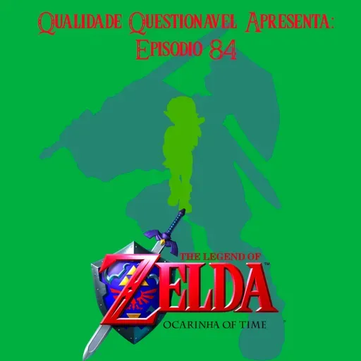 QQ 84 - The Legend of Zelda: O Carinha of Time