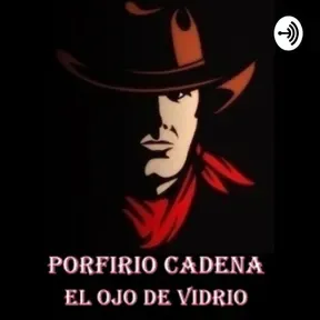 Porfirio Cadena El Ojo de Vidrio. Por qué se hizo criminal el ojo de Vidrio