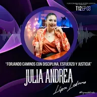Julia López Ledezma “Forjando caminos con disciplina, esfuerzo y justicia” | EP03 T12
