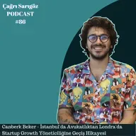 #86 Canberk Beker — İstanbul'da Avukatlıktan Londra'da Startup Growth Yöneticiliğine Geçiş Hikayesi