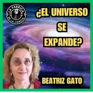 La expansión del Universo. La historia de los descubrimientos. Una charla con Beatriz Gato. 672. LFDLC - Episodio exclusivo para mecenas