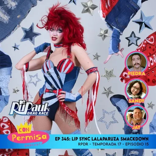 Ep. 345 - Lip Sync Lalaparuza Smackdown - RPDR 17x15