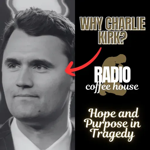 Why Charlie Kirk? - Hope and Purpose in Tragedy