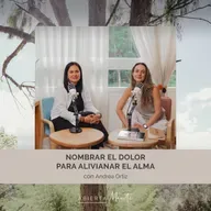 Nombrar el dolor para alivianar el alma. Con: Andrea Ortiz.