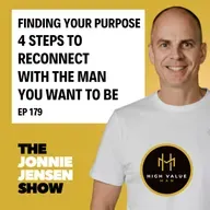 Finding Your Purpose - 4 Steps To Reconnecting With The Man You Want To Be
