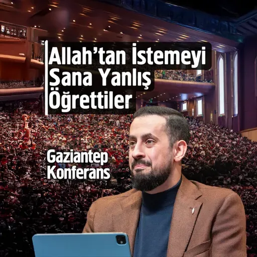 Allah'tan İstemeyi Sana Yanlış Öğrettiler - Gaziantep Konferansı - Yağmur Duası
