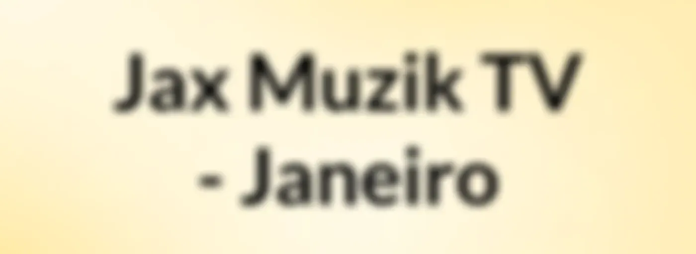 Jax Muzik TV - Janeiro