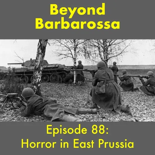 Horror in East Prussia—Episode 88: The Red Army enters Germany