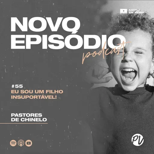 Pastores de Chinelo | Eu sou um filho insuportável! | #55