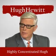 The Hugh Hewitt Show: Highly Concentrated - The Big Weekend Pod