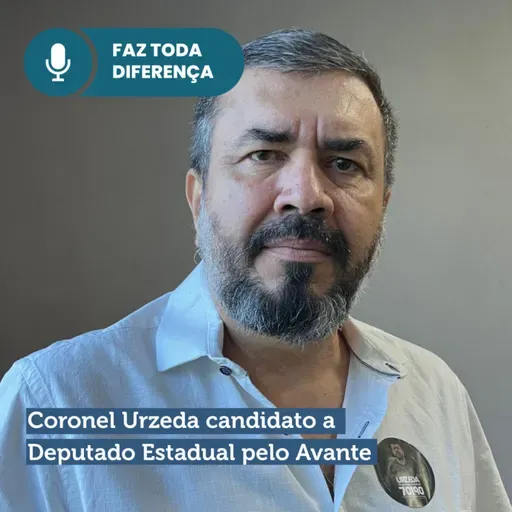 EP. 14 - Coronel Urzeda candidato a Deputado Estadual pelo Avante