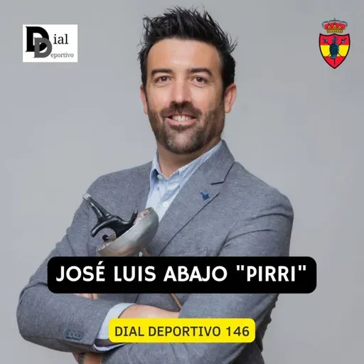 Dial Deportivo 146: Toda la actualidad deportiva con entrevista a JOSÉ LUIS ABAJO "PIRRI"