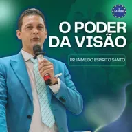 O poder da Visão | Pr. Jaime do Espírito Santo