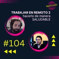 #104 - TRABAJAR en REMOTO 2: hacerlo de manera SALUDABLE y conciliación FAMILIAR