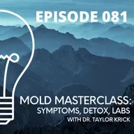 081-Mold Illness Masterclass: Symptoms, Detox, Labs