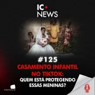 CASADAS AOS 14: O ESCÂNDALO DO CASAMENTO INFANTIL NO BRASIL - IC NEWS #125