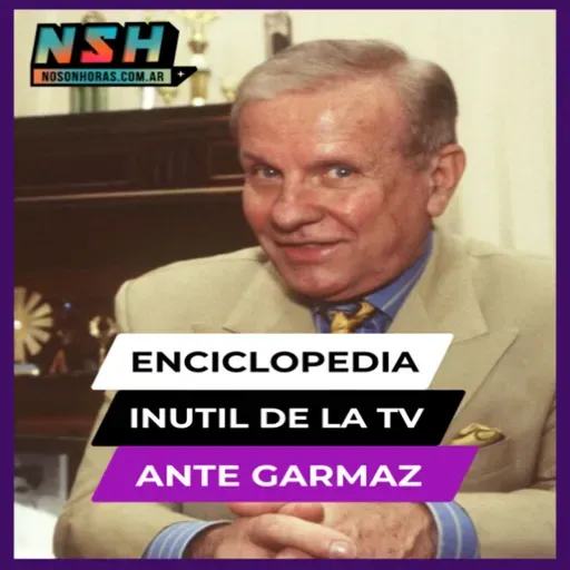 240.NSH - Enciclopedia inútil de la TV: Ante Garmaz