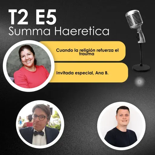 T2 E5 Cuando la religión refuerza el trauma. Con Ana B. Summa Haeretica.
