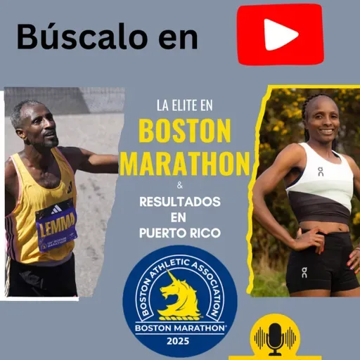 Boston Marathon 2025: La élite mundial y resultados destacados en Puerto Rico (EP 183)
