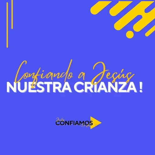 Confiando a Jesús Nuestra Crianza – Juntos Confiando En Jesús (PT5)