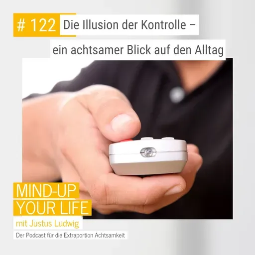 Die Illusion der Kontrolle - ein achtsamer Blick auf den Alltag #122