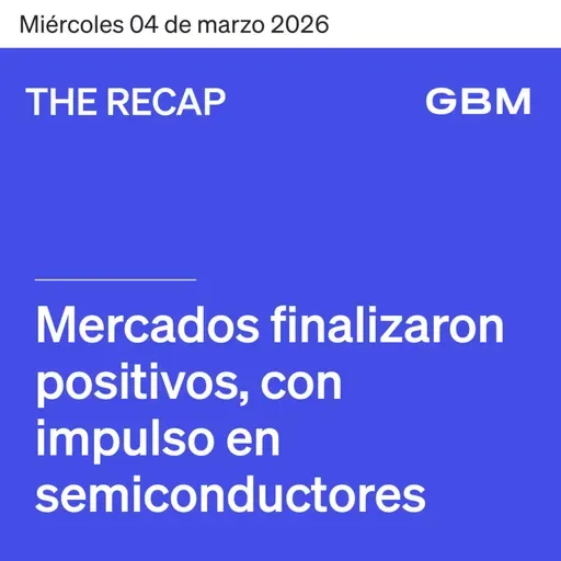 THE RECAP 04-03-26 | Mercados finalizaron positivos, con impulso en semiconductores.