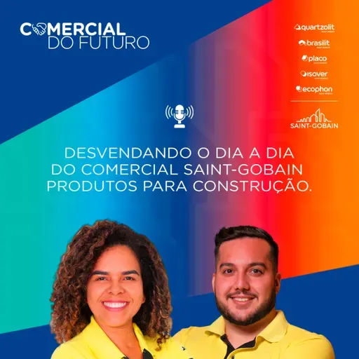 #2 Comercial do Futuro Saint-Gobain: Desvendando o Dia a Dia do Comercial Saint-Gobain Produtos para Construção.