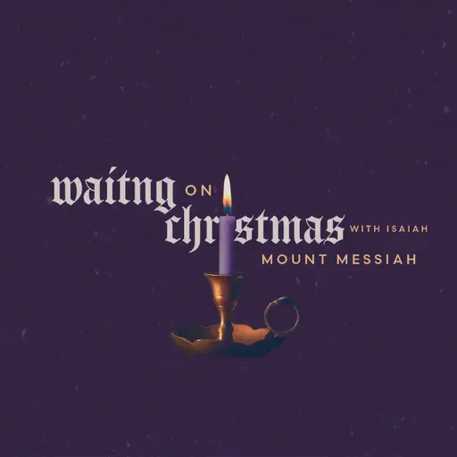 Waiting on Christmas with Isaiah: Mount Messiah