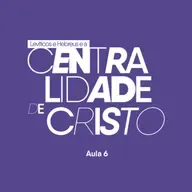 Levíticos e Hebreus e a centralidade de Cristo | Davi Rabelo | EBD | EP 06 | 30.03.2025