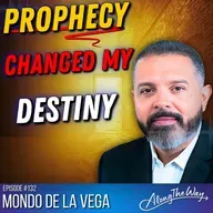 From the Streets to Destiny: Prophecy, Purpose, and Mondo De La Vega’s Incredible Transformation #132