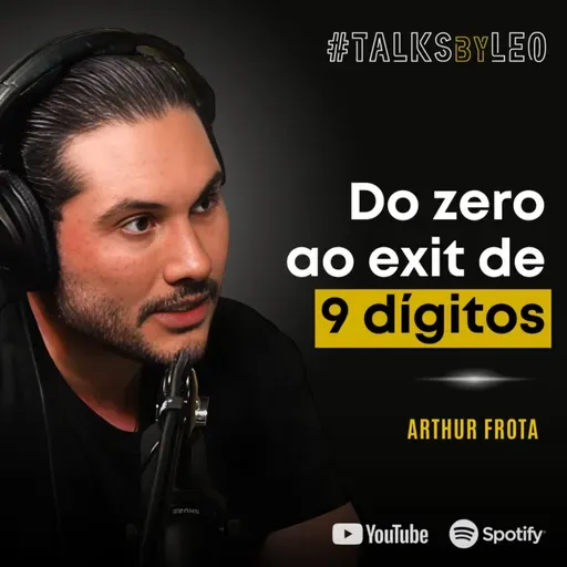 #227: ARTHUR FROTA: Da Garagem ao Exit de 9 Dígitos - A História da Tallos