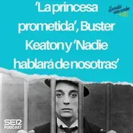 ‘La princesa prometida’, Buster Keaton y ‘Nadie hablará de nosotras’
