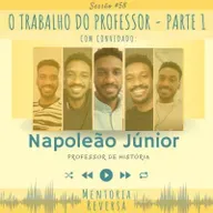 O Trabalho do Professor (com Napoleão Júnior) - Sessão #58