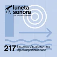 Luneta Sonora 217: Sistemas Visuais: como a lógica organiza o caos