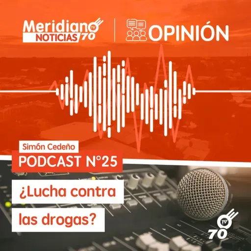 Podcast N° 25 Simón Cedeño: ¿Lucha contra las drogas?