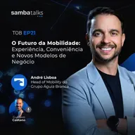 T08E21 O Futuro da Mobilidade: Experiência, Conveniência e Novos Modelos de Negócio com André Lisboa