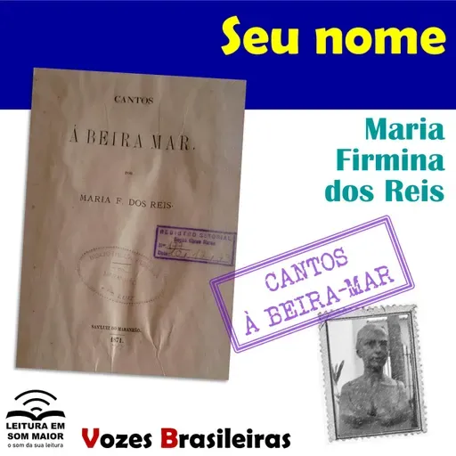 T4 #ep006 Vozes Brasileiras: "Seu nome" de "Cantos à beira-mar" (Maria Firmina)
