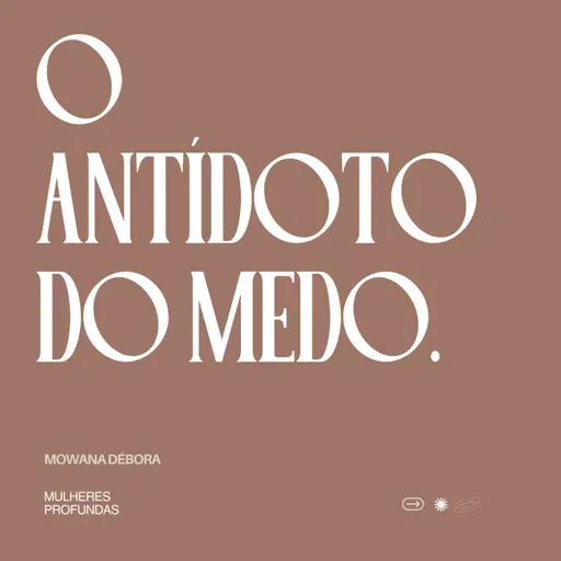 Antídoto do medo.