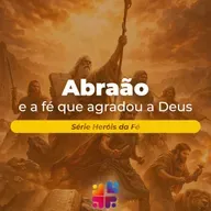 Mensagem de 01/02/2025 - Olavo Ribeiro - Abraão e a fé que agradou a Deus