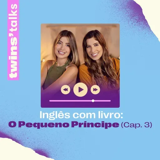 Twins'Talks #95 - Inglês com livro: O Pequeno Príncipe (cap.3)