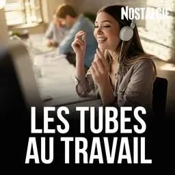 NOSTALGIE LES TUBES AU TRAVAIL