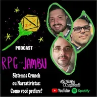 Podcast RPG com Jambu #24 | Sistemas Crunch ou Narrativistas: Como você prefere?