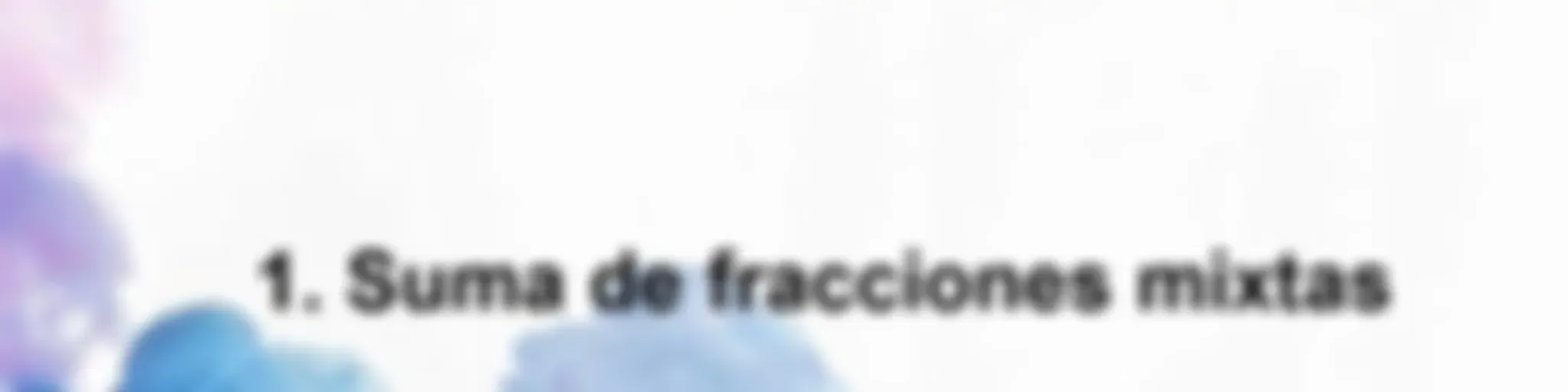 1. Suma de fracciones mixtas