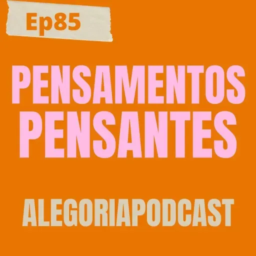 Ep85 - Pensamentos pensantes sobre o futuro do alegoria