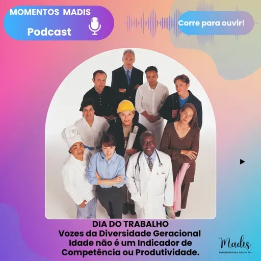 MOMENTO MADIS - DIA DO TRABALHO :VOZES DA DIVERSIDADE GERACIONAL
