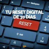 El reset de 30 días: recupera el control de tu vida digital - Pasa a la Acción con Luis Ramos
