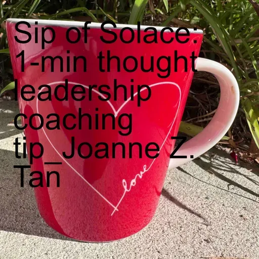 "(SoS) - Sip of Solace": Joanne Z. Tan's 1-minute Thought Leadership Coaching Tips_Emotional Self Regulation_Season 2, Episode 65