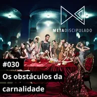 #554 - Os obstáculos da carnalidade | #MetaDiscipulado030