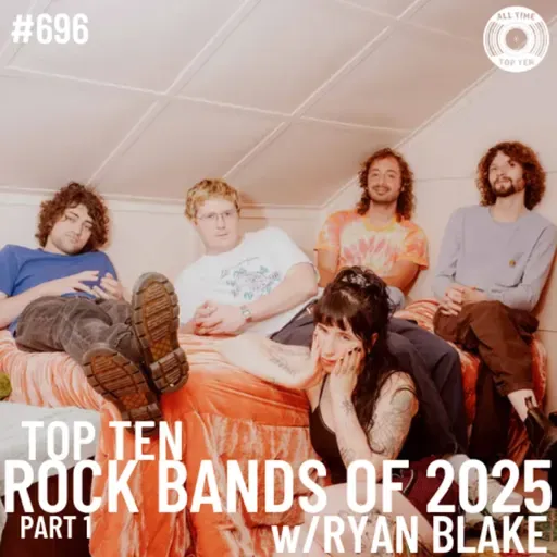Episode 696 - Top Ten Rock Bands Of 2025 Part 1 w/Ryan Blake