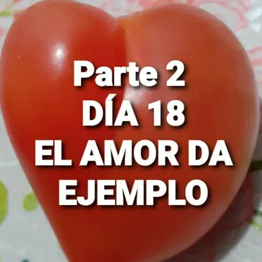 Parte 2 DÍA 18 EL AMOR DA EJEMPLO (KENDRICK) (Aportes Anguie C.G.)